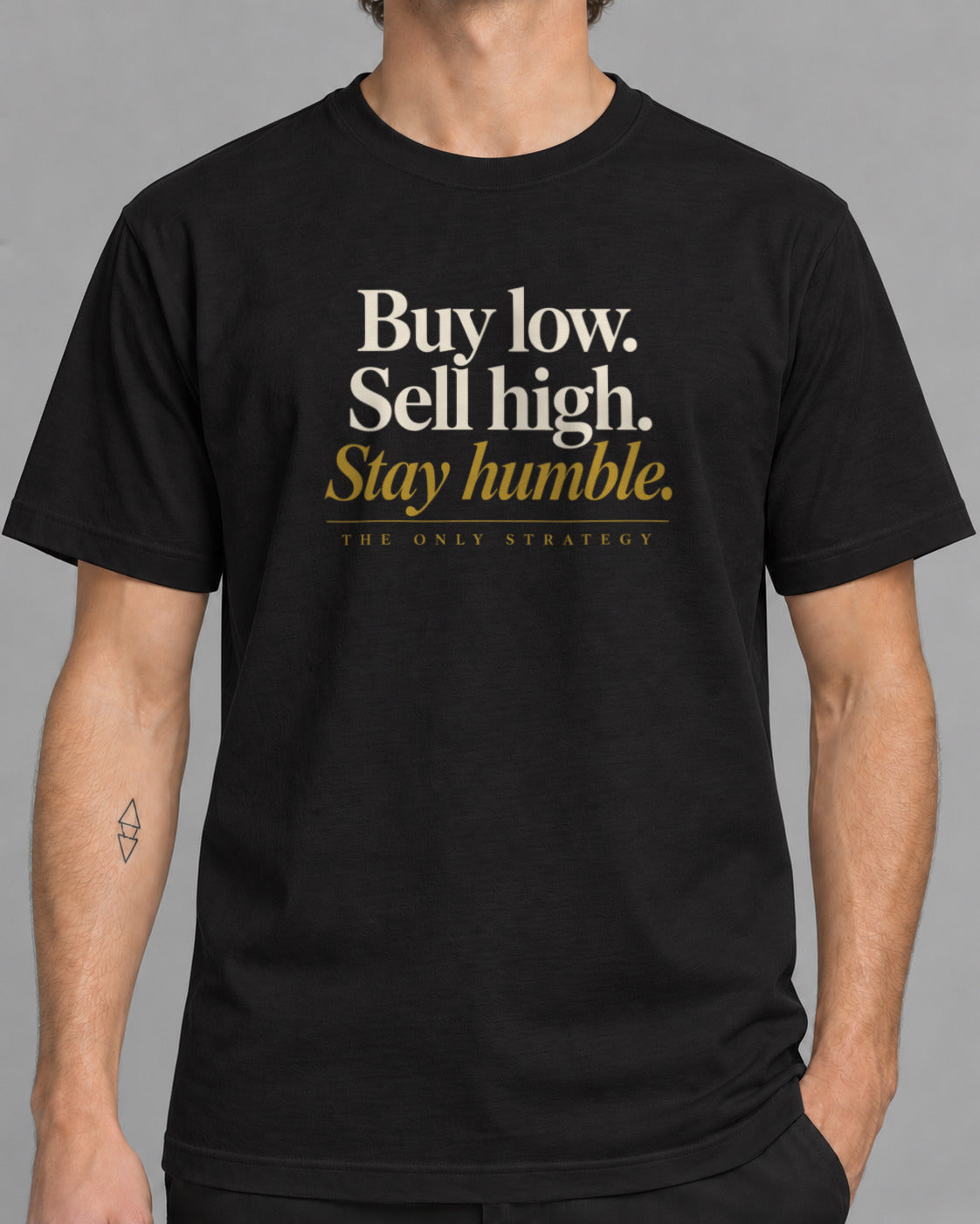 Tricou Buy Low Sell High Stay Humble
